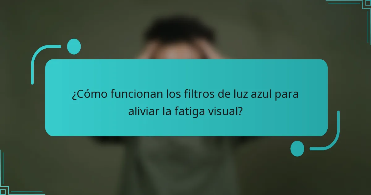 ¿Cómo funcionan los filtros de luz azul para aliviar la fatiga visual?