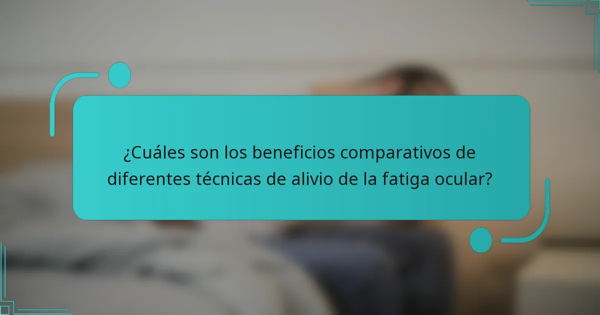 ¿Cuáles son los beneficios comparativos de diferentes técnicas de alivio de la fatiga ocular?