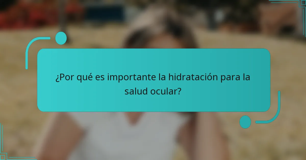 ¿Por qué es importante la hidratación para la salud ocular?
